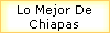 Lo Mejor De 
 Chiapas